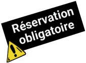 Réservation obligatoire